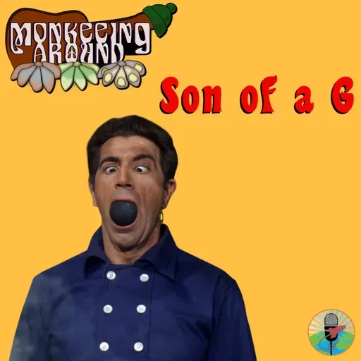 Son of a G – Monkeeing Around – Episode 91