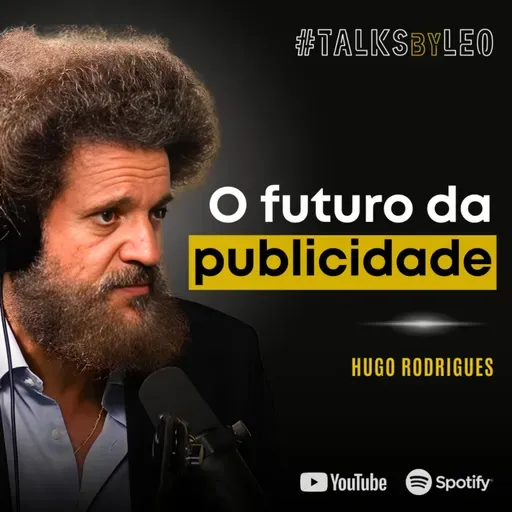 #220: HUGO RODRIGUES: Como Reinventar o Mercado Publicitário Antes Que Seja Tarde