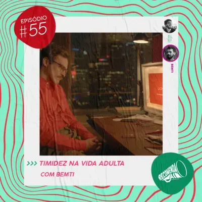 #55 - Lidando com a timidez na vida adulta feat. Bemti 