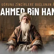 Kur'an Uğruna Zincirlere Bağlanan Âlim! - Ahmed bin Hanbel