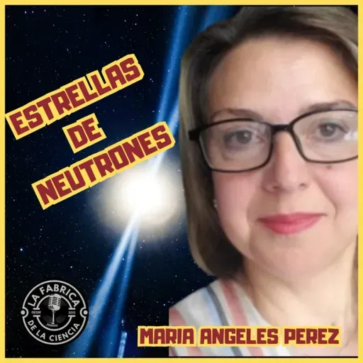 Estrellas de Neutrones y otros fenómenos del Universo.Hablamos con MªÁngeles Pérez (USAL). 678. LFDLC