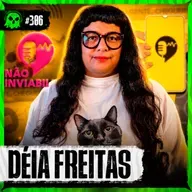 ELA É DONA DO PODCAST MAIS OUVIDO DO BRASIL - Déia Freitas do Não Inviabilize | LendaCast #306