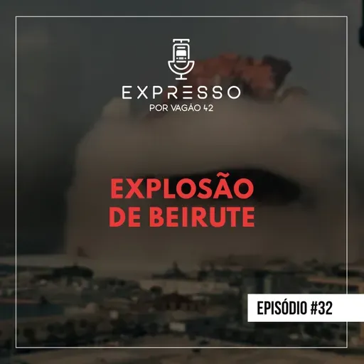 Expresso #32 - Explosão de Beirute