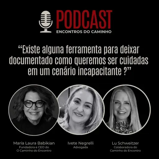 #101 - DAV - Declaração Antecipada de Vontades, com María Laura Babikian, Ivete Negrelli e Lu Schweitzer