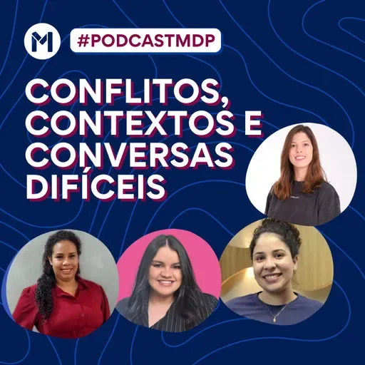 #152 Conflitos, contexto e conversas difíceis
