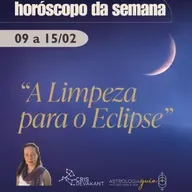 PREVISÃO SEMANAL (9-15/FEV): A Limpeza Para o Eclipse (O Guia da Lua Minguante)