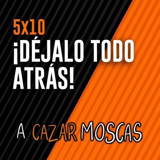 5X10 - ¡DÉJALO TODO ATRÁS!