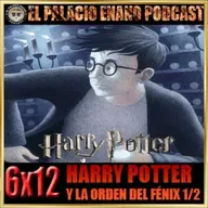 El Palacio Enano 6x12 HARRY POTTER Y LA ORDEN DEL FÉNIX (LIBRO Y PELÍCULA). PARTE 1/2