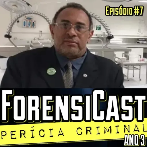 ForensiCast S03E07 | MEDICINA LEGAL: MORTE E VIDA com o Legista Antonio Nunes Nunes Pereira, PI