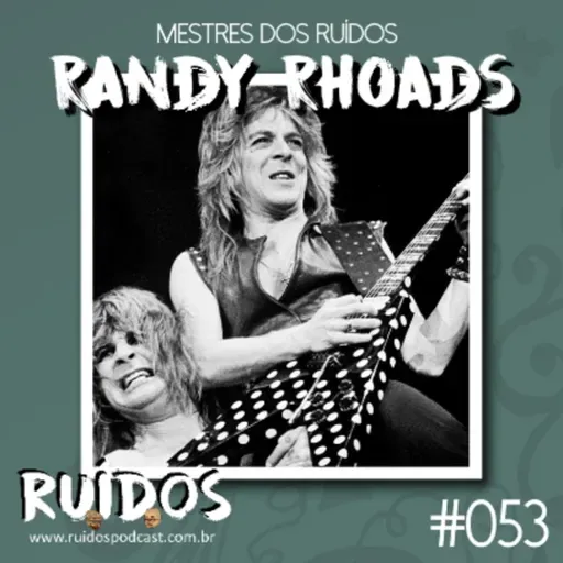 #053 - Mestres dos Ruídos VI: Randy Rhoads com Márcio Okayama
