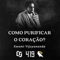 #419 - Swami Vijoyananda - Como Purificar o Coração