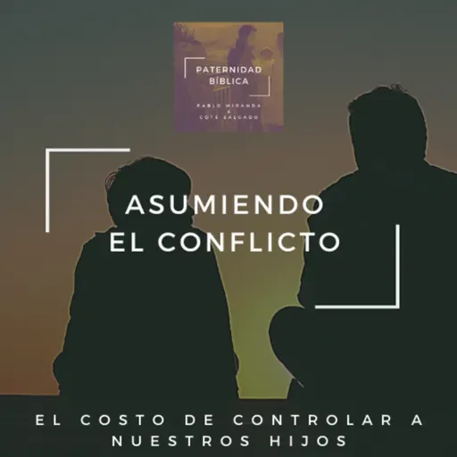 Asumiendo el Conflicto - El costo de controlar a nuestros hijos
