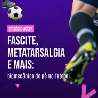 Ep. 237 - Pé do Boleiro: avaliação funcional, sobrecargas e lesões no futebol