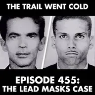 The Trail Went Cold - Episode 455 - The Lead Masks Case