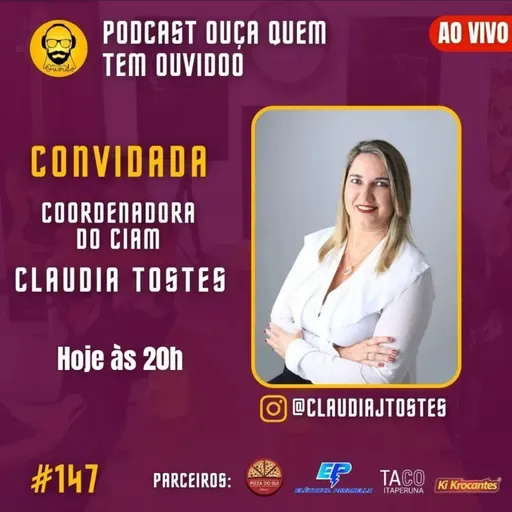 PODCAST 147 | CLAUDIA TOSTES - COORDENADORA DO CIAM