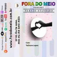 FdM #095 Eu te amo, mas eu me amo mais