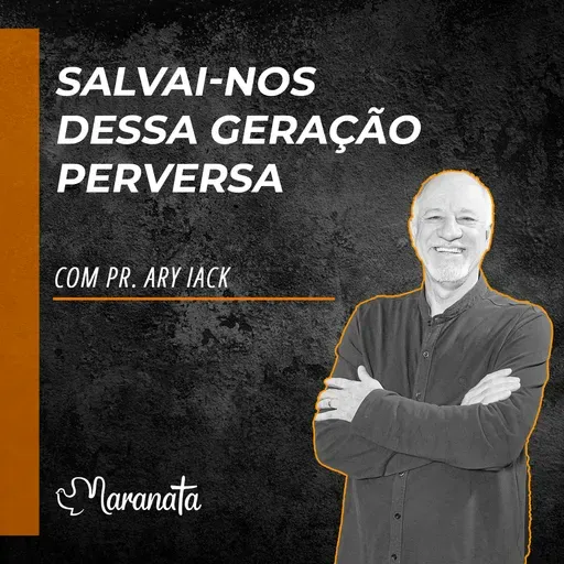 Salvai-nos dessa geração perversa - Pr. Ary Iack