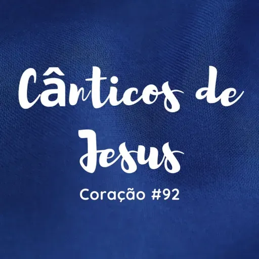 Cânticos de Jesus - O Coração do Cristo #92