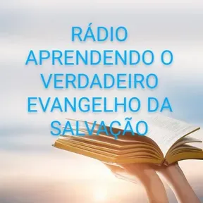RÁDIO PODCAST APRENDENDO O VERDADEIRO EVANGELHO DA SALVAÇÃO