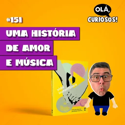 UMA HISTÓRIA DE AMOR, SUSPENSE E MÚSICA - #151 - Olá, Curiosos!