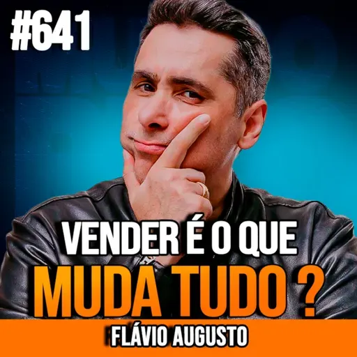 FLÁVIO AUGUSTO | O EQUILÍBRIO ENTRE VENDAS, MENTALIDADE E SUCESSO | INSIGHTCAST #641