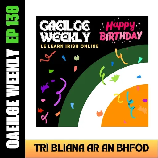 #138: Trí Bliana ar an bhFód
