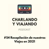 #54 Recopilación de nuestros viajes en 2021