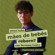Somos todos mães de bebês reborn? com Hermano Castro