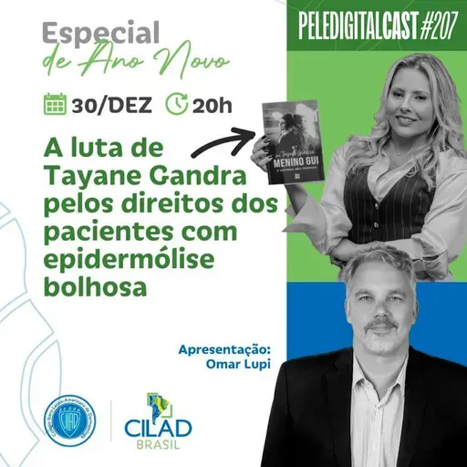 Pele Digital Cast #207 - A luta de Tayane Gandra pelos direitos dos pacientes com epidermólise bolhosa