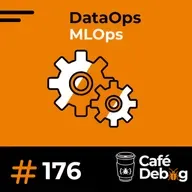 #176 - Do Log ao Insight: MLOps e DataOps na Infraestrutura Moderna