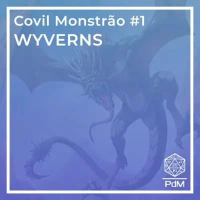 Covil Monstrão #1 - Wyverns