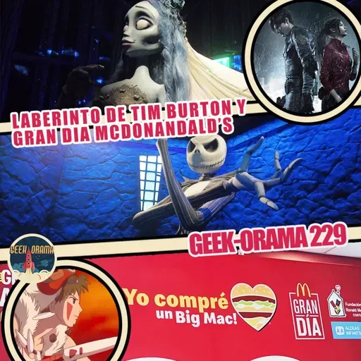 Geek-Orama 229 "Gran Dia McDonald's y Laberinto de Tim Burton"