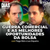 GUERRA COMERCIAL e as MELHORES OPORTUNIDADES de INVESTIMENTOS (Tiago Reis e Leo Siqueira)