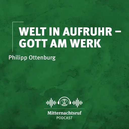 Welt in Aufruhr – Gott am Werk | Philipp Ottenburg