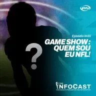 The InfoCast #455: Quem Sou Eu Versão NFL!