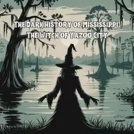 The Dark History of Mississippi: The Witch of Yazoo City