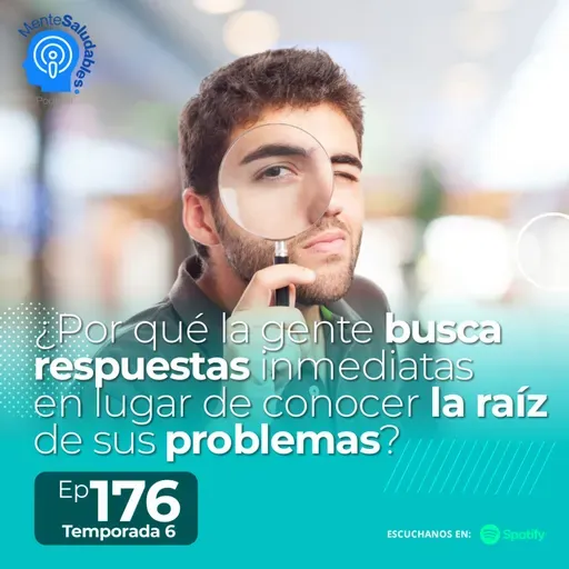 176.- ¿Por qué la gente busca respuestas inmediatas en lugar de conocer la raíz de sus problemas?