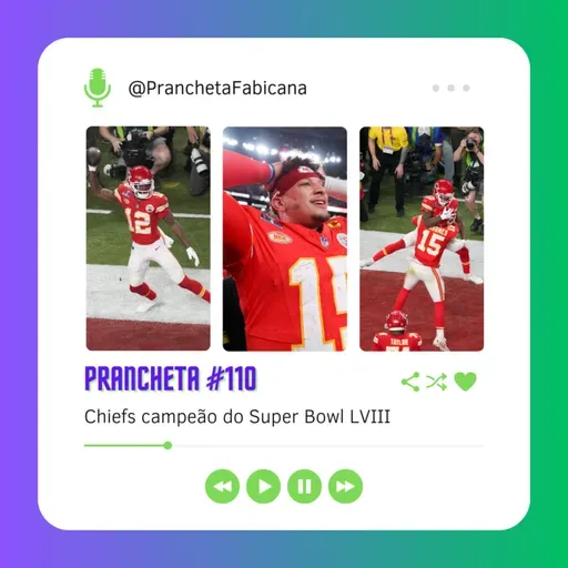 Prancheta #110: Chiefs campeão do Super Bowl LVIII