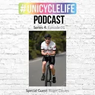 #unicyclelife Podcast - Series 4 Episode 1: Roger Davies