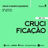 Jesus, o negro nazareno [Ep.83] Crucificado