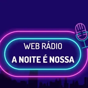WEB RÁDIO A NOITE É NOSSA