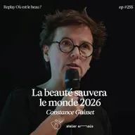 #255 Replay - Constance Guisset : La beauté sauvera le monde x Atelier Emmaus