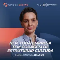 CULTURA ORGANIZACIONAL: O PILAR PARA ESCALAR NEGÓCIOS COM MARIA CÂNDIDA BAUMER | PAPO DE GESTÃO