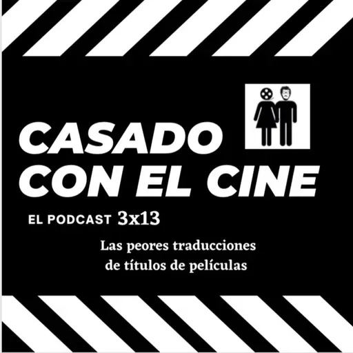 Casado Con El Cine 3x13. Las peores traducciones de títulos de películas