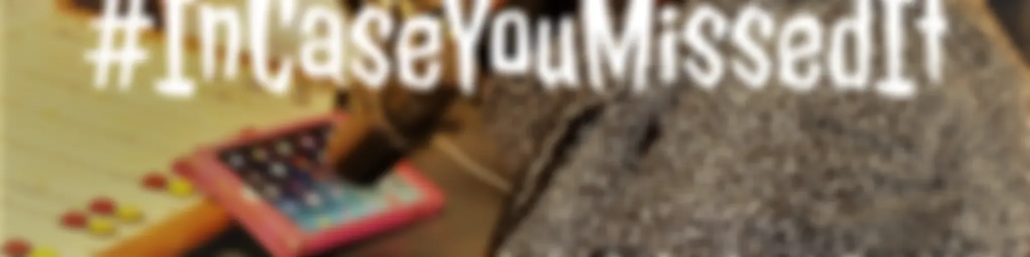 #InCaseYouMissedIt 