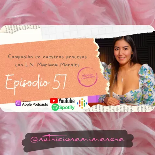 Ep. 57 Compasión en nuestros procesos con L.N. Mariana Morales