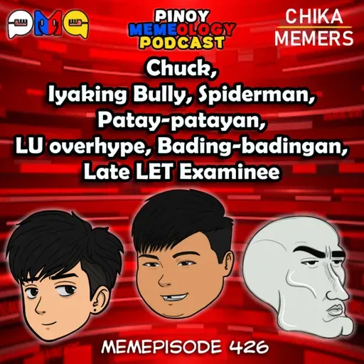 MEMEp. 426: Chuck, Iyaking Bully, Spiderman, Patay-patayan, LU overhype, Bading-badingan, Late LET Examinee