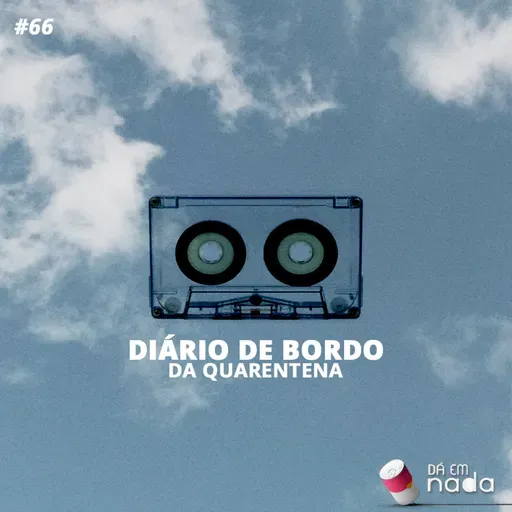 #66 - Diário de bordo da quarentena