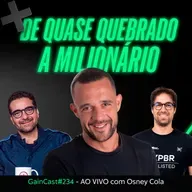 Ele quase quebrou em 2008, mas virou um trader milionário - Osney Cola no GainCast#234