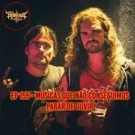 EP 155 - Músicas Que Não Conseguimos Parar de Ouvir